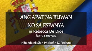 ANG APAT NA BUWAN
KO SA ESPANYA
ni Rebecca De Dios
Isang sanaysay
Inihanda ni: Shin Phobefin D. Petiluna
 