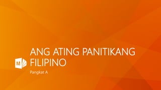 ANG ATING PANITIKANG
FILIPINO
Pangkat A
 