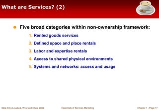 Slide © by Lovelock, Wirtz and Chew 2009 Essentials of Services Marketing Chapter 1 - Page 17
What are Services? (2)
 Fiv...