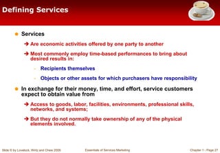 Slide © by Lovelock, Wirtz and Chew 2009 Essentials of Services Marketing Chapter 1 - Page 27
Defining Services
 Services...