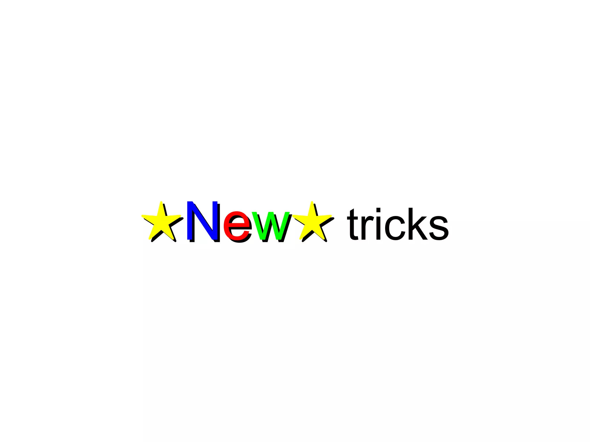 ★New★ tricks
 