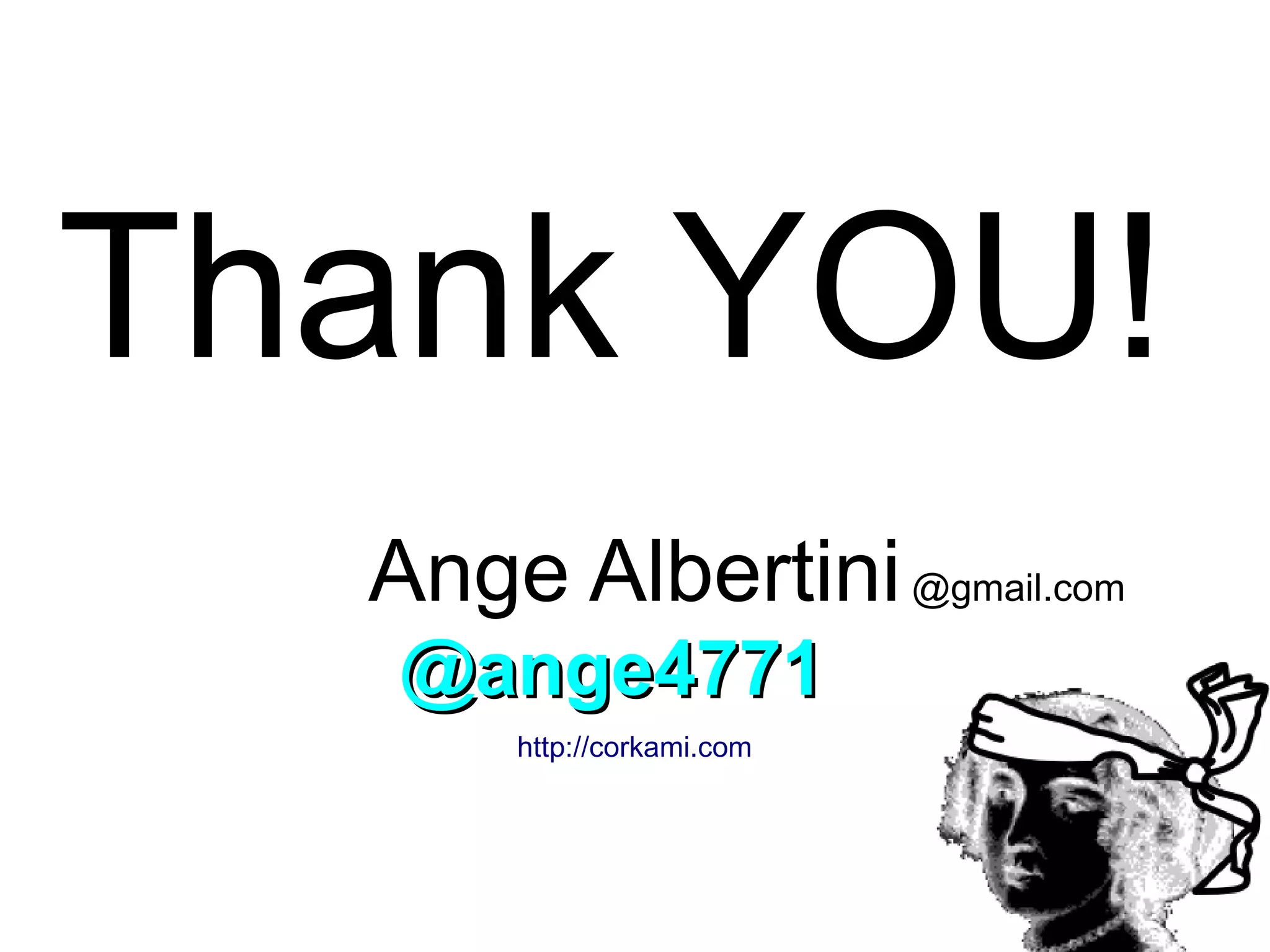 Thank YOU!
  Ange Albertini @gmail.com
   @ange4771
      http://corkami.com
 