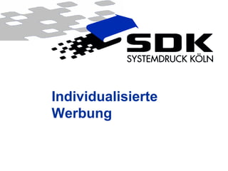 © SDK Systemdruck Köln GmbH & Co. KG
Individualisierte
Werbung
 