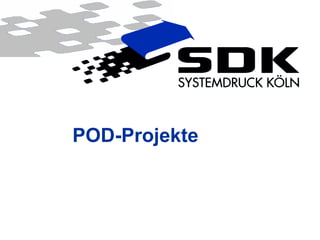 © SDK Systemdruck Köln GmbH & Co. KG
POD-Projekte
 