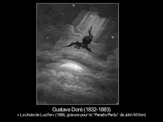 GustaveDoré(1832-1883)
« LachutedeLucifer» (1866, gravurepour le“ParadisPerdu” deJohn Milton)
 