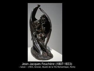 Jean-Jacques Feuchère (1807-1833)
« Satan » (1833, bronze, Musée de la Vie Romantique, Paris)
 