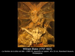 William Blake (1757-1827)
« Le Nombre de la bête est 666 » (1805-10, aquarelle sur papier, 46 x 33 cm, Rosenbach Museum,
Philadelphia)
 