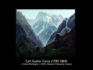 Carl Gustav Carus (1789-1869)
« Haute Montagne » (1824, Museum Folkwang, Essen)
 