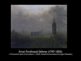 Ernst Ferdinand Oehme (1797-1855)
« Procession dans le brouillard » (1828, Staatliche Kunstsammlungen Dresden)
 