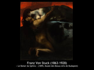 Franz Von Stuck (1863-1928)
« Le Baiser du Sphinx » (1895, Musée des Beaux-Arts de Budapest)
 