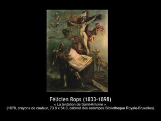 Félicien Rops (1833-1898)
« La tentation de Saint-Antoine »
(1878, crayons de couleur, 73.8 x 54.3, cabinet des estampes Bibliothèque Royale-Bruxelles)
 