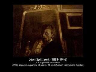 Léon Spilliaert (1881-1946)
« Autoportrait au miroir»
(1908, gouache, aquarelle et pastel, 48 x 63,Museum voor Schone Kunsten)
 