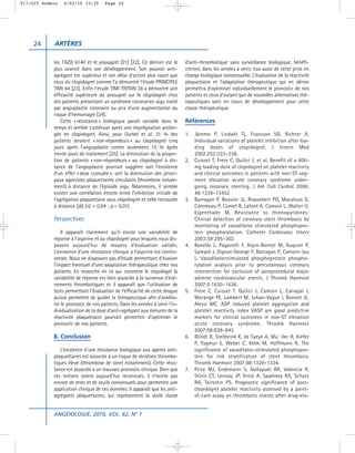 017-025 Armero   4/02/10 15:35       Page 24




     24     ARTÈRES

            lor, l’AZD 6140 et le prasugrel [21] [22]. Ce dernier est le      d’anti-thrombotique sans surveillance biologique, bénéfi-
            plus avancé dans son développement. Son pouvoir anti-             cieront, dans les années à venir, eux aussi de cette prise en
            agrégant est supérieur et son délai d’action plus court que       charge biologique consensuelle. L’évaluation de la réactivité
            ceux du clopidogrel comme l’a démontré l’étude PRINCIPLE          plaquettaire et l’adaptation thérapeutique qui en dérive
            TIMI 44 [23]. Enfin l’étude TIMI TRITON 38 a démontré une         permettra d’optimiser individuellement le pronostic de nos
            efficacité supérieure du prasugrel sur le clopidogrel chez        patients et ceux d’autant que de nouvelles alternatives thé-
            des patients présentant un syndrome coronarien aigu traité        rapeutiques sont en cours de développement pour cette
            par angioplastie coronaire au prix d’une augmentation du          classe thérapeutique.
            risque d’hémorragie [24].
                Cette « résistance » biologique paraît variable dans le       Références
            temps et semble s’atténuer après une imprégnation prolon-
            gée en clopidogrel. Ainsi, pour Gurbel et al. 31 % des            1. Järemo P, Lindahl TL, Fransson SG, Richter A.
            patients seraient « non-répondeurs » au clopidogrel cinq             Individual variations of platelet inhibition after loa-
            jours après l’angioplastie contre seulement 15 % àprès               ding doses of clopidogrel. J Intern Med
            trente jours de traitement [25]. La diminution de la propor-         2002;252:233–238.
            tion de patients « non-répondeurs » au clopidogrel à dis-         2. Cuisset T, Frere C, Quilici J, et al. Benefit of a 600-
            tance de l’angioplastie pourrait suggérer soit l’existence           mg loading dose of clopidogrel on platelet reactivity
            d’un effet « dose cumulée », soit la diminution des princi-          and clinical outcomes in patients with non-ST-seg-
            paux agonistes plaquettaires circulants (thrombine notam-            ment elevation acute coronary syndrome under-
            ment) à distance de l’épisode aigu. Néanmoins, il semble             going coronary stenting. J Am Coll Cardiol 2006;
            exister une corrélation étroite entre l’inhibition initiale de       48:1339–13452
            l’agrégation plaquettaire sous clopidogrel et celle retrouvée     3. Barragan P, Bouvier JL, Roquebert PO, Macaluso G,
            à distance (j6) (r2 = 0,94 ; p < 0,01).                              Commeau P, Comet B, Lafont A, Camoin L, Walter U,
                                                                                 Eigenthaler M. Resistance to thienopyridines:
            Perspectives                                                         Clinical detection of coronary stent thrombosis by
                                                                                 monitoring of vasodilator stimulated phosphopro-
                Il apparaît clairement qu’il existe une variabilité de           tein phosphorylation. Catheter Cardiovasc Interv
            réponse à l’aspirine et au clopidogrel pour lesquels nous dis-       2003;59:295–302.
            posons aujourd’hui de moyens d’évaluation validés.                4. Bonello L, Paganelli F, Arpin-Bornet M, Auquier P,
            L’existence d’une résistance clinique à l’aspirine est contro-       Sampol J, Dignat-George F, Barragan P, Camoin-Jau
            versée. Nous ne disposons pas d’étude permettant d’évaluer           L. Vasodilatorstimulated phosphoprotein phospho-
            l’impact éventuel d’une adaptation thérapeutique chez nos            rylation analysis prior to percutaneous coronary
            patients. En revanche en ce qui concerne le clopidogel la            intervention for exclusion of postprocedural major
            variabilité de réponse est bien associée à la survenue d’évé-        adverse cardiovascular events. J Thromb Haemost
            nements thrombotiques et il apparaît que l’utilisation de            2007;5:1630–1636.
            tests permettant l’évaluation de l’efficacité de cette drogue     5. Frere C, Cuisset T, Quilici J, Camoin L, Carvajal J,
            puisse permettre de guider la thérapeutique afin d’amélio-           Morange PE, Lambert M, Juhan-Vague I, Bonnet JL,
            rer le pronostic de nos patients. Dans les années à venir l’in-      Alessi MC. ADP induced platelet aggregation and
            dividualisation de la dose d’anti-agrégant aux mesures de la         platelet reactivity index VASP are good predictive
            réactivité plaquettaire pourrait permettre d’optimiser le            markers for clinical outcomes in non-ST elevation
            pronostic de nos patients.                                           acute coronary syndrome. Thromb Haemost
                                                                                 2007;98:838–843.
            8. Conclusion                                                     6. Blindt R, Stellbrink K, de Taeye A, Mu¨ ller R, Kiefer
                                                                                 P, Yagmur E, Weber C, Kelm M, Hoffmann R. The
               L’existence d’une résistance biologique aux agents anti-          significance of vasodilator-stimulated phosphopro-
            plaquettaires est associée à un risque de récidives thrombo-         tein for risk stratification of stent thrombosis.
            tiques élevé (thrombose de stent notamment). Cette résis-            Thromb Haemost 2007;98:1329–1334.
            tance est associée à un mauvais pronostic clinique. Bien que      7. Price MJ, Endemann S, Gollapudi RR, Valencia R,
            ces notions soient aujourd’hui reconnues, il n’existe pas            Stinis CT, Levisay JP, Ernst A, Sawhney NS, Schatz
            encore de tests et de seuils consensuels pour permettre une          RA, Teirstein PS. Prognostic significance of post-
            application clinique de ces données. Il apparaît que les anti-       clopidogrel platelet reactivity assessed by a point-
            agrégants plaquettaires, qui représentent la seule classe            of-care assay on thrombotic events after drug-elu-


            ANGÉIOLOGIE, 2010, VOL. 62, N° 1
 