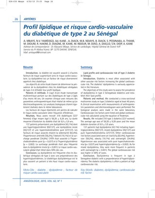 026-030 Mbaye   4/02/10 15:35       Page 26




     26     ARTÈRES


            Profil lipidique et risque cardio-vasculaire
            du diabétique de type 2 au Sénégal
            A. MBAYE, N.V. YAMÉOGO, Ad. KANE , A. DIACK, M.B. NDIAYE, B. DIACK, S. PESSINABA, A. THIAM,
            M. DIOUM, R. HAKIM, D. DIAGNE, M. KANE, M. NDOUR, M. DIAO, A. DIALLO, S.N. DIOP, A. KANE
            Adresse de correspondance : Dr Alassane Mbaye, Service de cardiologie, Hôpital Général de Grand Yoff
            (service du Pr Abdoul Kane). BP: 3270 DAKAR, SENEGAL
            Mail: ambaye8@hotmail.com




            Résumé                                                            Summary

                Introduction. Le diabète est souvent associé à d’autres           Lipid profile and cardiovascular risk of type 2 diabetic
            facteurs de risque augmentant ainsi le risque cardio-vascu-       in Senegal.
            laire. La dyslipidémie est un facteur de risque diversement           Introduction. Diabetes is most often associated with
            apprécié chez diabétique.                                         other vascular risk factors increasing the global cardiovas-
                Les objectifs de cette étude étaient de déterminer la pré-    cular risk. The diabetes’ dyslipidemia is variously apprecia-
            valence de la dyslipidémie chez les diabétiques sénégalais        ted in the literature.
            de type 2 et d’établir leur profil lipidique.                         The objectives of this study were to assess the prevalence
                Patients et méthode. Il s’agit d’une étude transversale       of dyslipidemia in type 2 Senegalease diabetics and esta-
            multicentrique portant sur des diabétiques de type 2 âgés         blish their lipid profile.
            d’au moins 40 ans. Un examen clinique avec mesures des                Patients and method. We conducted a cross-sectional
            paramètres anthropométriques était réalisé de même qu’un          multicenter study on type 2 diabetics aged at least 40 years.
            électrocardiogramme. Les analyses biologiques étaient éga-        A clinical examination with measurements of anthropome-
            lement réalisées dans le même laboratoire.                        tric parameters and electrocardiogram were performed. The
                Les facteurs de risque répertoriés ont permis de calculer     biological analysis were made in the same laboratory.
            le risque cardio-vasculaire selon l’équation d’Anderson.          Cardiovascular risk factors were listed and global cardiovas-
                Résultats. Nous avons recruté 318 diabétiques (237            cular risk calculated using the equation of Anderson.
            femmes) d’âge moyen égal à 58,28 ± 9,28 ans. La durée                 Results. We included 318 type 2 diabetics (237 women).
            moyenne d’évolution du diabète était de 6,9 ± 5,9 ans.            The average age was of 58.28 ± 9.28 years and the mean
                137 patients présentaient une dyslipidémie (43,1%) dont       diabetes duration of 6.9 ± 5.9 years.
            une hypertriglycéridémie (65/137), une dyslipidémie mixte             137 patients had dyslipidemia (43.1%) including hyper-
            (45/137) et une hypercholestérolémie pure (27/137). Les           triglyceridemia (65/137), mixed dyslipidemia (45/137) and
            facteurs de risque associés étaient la sédentarité (82,4%),       pure hypercholesterolemia (27/137). Other cardiovascular
            l’hypertension artérielle (58,2%), l’obésité (10,1%) et la sur-   risk factors associated were an inactivity (82.4%), hyperten-
            charge pondérale (34,6%). L’HTA était associée à l’hyper-         sion (58.2%), obesity (10.1%) and overweight (34.6%).
            cholestérolémie pure (p = 0,037) et à l’hypertriglycéridémie      Hypertension was associated with pure hypercholesterole-
            (p = 0,002). La surcharge pondérale était plus fréquente          mia (p= 0.037) and hypertriglyceridemia (p = 0.002). As for
            dans la dyslipidémie mixte (p = 0,001). Le risque cardio-vas-     mixed dyslipidemia, they were more frequent in patients
            culaire global était élevé dans 59% des cas.                      with overweight (p = 0.001). The global cardiovascular risk
                Conclusion. La dyslipidémie est fréquente chez le dia-        was higher in 59% of cases.
            bétique sénégalais de type 2 avec une prépondérance des               Conclusion. Dyslipidemia is frequent in type 2
            hypertriglycéridémies. Le diabétique dyslipidémique est le        Senegalese diabetic with a preponderance of hypertriglyce-
            plus souvent un patient à très haut risque cardio-vascu-          ridemia. The diabetic dyslipidemia is often a patient at high
            laire.                                                            cardiovascular risk.

            Mots-Clés : diabète ; dyslipidémie ; facteur de                   Key Words: diabetes; dyslipidemia; cardiovascular
            risque cardio-vasculaire                                          risk factor.


            ANGÉIOLOGIE, 2010, VOL. 62, N° 1
 