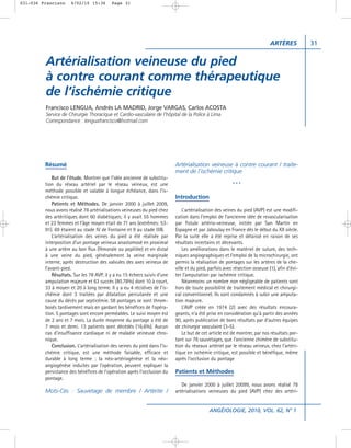031-036 Francisco     4/02/10 15:36        Page 31




                                                                                                                             ARTÈRES           31


         Artérialisation veineuse du pied
         à contre courant comme thérapeutique
         de l’ischémie critique
         Francisco LENGUA, Andrés LA MADRID, Jorge VARGAS, Carlos ACOSTA
         Service de Chirurgie Thoracique et Cardio-vasculaire de l’hôpital de la Police à Lima
         Correspondance : lenguafrancisco@hotmail.com




         Résumé                                                            Artérialisation veineuse à contre courant / traite-
                                                                           ment de l’ischémie critique
             But de l’étude. Montrer que l’idée ancienne de substitu-
         tion du réseau artériel par le réseau veineux, est une                                          ***
         méthode possible et valable à longue échéance, dans l’is-
         chémie critique.                                                  Introduction
             Patients et Méthodes. De janvier 2000 à juillet 2009,
         nous avons réalisé 78 artérialisations veineuses du pied chez         L’artérialisation des veines du pied (AVP) est une modifi-
         des artéritiques dont 60 diabétiques; il y avait 55 hommes        cation dans l’emploi de l’ancienne idée de revascularisation
         et 23 femmes et l’âge moyen était de 71 ans (extrêmes: 53-        par fistule artério-veineuse, initiée par San Martin en
         91). 69 étaient au stade IV de Fontaine et 9 au stade IIIB.       Espagne et par Jaboulay en France dès le début du XX siècle.
             L’artérialisation des veines du pied a été réalisée par       Par la suite elle a été reprise et délaissé en raison de ses
         interposition d’un pontage veineux anastomosé en proximal         résultats incertains et décevants.
         à une artère au bon flux (fémorale ou poplitée) et en distal          Les améliorations dans le matériel de suture, des tech-
         à une veine du pied, généralement la veine marginale              niques angiographiques et l’emploi de la microchirurgie, ont
         interne, après destruction des valvules des axes veineux de       permis la réalisation de pontages sur les artères de la che-
         l’avant-pied.                                                     ville et du pied, parfois avec résection osseuse (1), afin d’évi-
             Résultats. Sur les 78 AVP, il y a eu 15 échecs suivis d’une   ter l’amputation par ischémie critique.
         amputation majeure et 63 succès (80.78%) dont 10 à court,             Néanmoins un nombre non négligeable de patients sont
         33 à moyen et 20 à long terme. Il y a eu 4 récidives de l’is-     hors de toute possibilité de traitement médical et chirurgi-
         chémie dont 3 traitées par dilatation percutanée et une           cal conventionnel. Ils sont condamnés à subir une amputa-
         cause du décès par septicémie. 58 pontages se sont throm-         tion majeure.
         bosés tardivement mais en gardant les bénéfices de l’opéra-           L’AVP créée en 1974 (2) avec des résultats encoura-
         tion. 5 pontages sont encore perméables. Le suivi moyen est       geants, n’a été prise en considération qu’à partir des années
         de 2 ans et 7 mois. La durée moyenne du pontage a été de          90, après publication de bons résultats par d’autres équipes
         7 mois et demi. 13 patients sont décédés (16.6%). Aucun           de chirurgie vasculaire (3-5).
         cas d’insuffisance cardiaque ni de maladie veineuse chro-             Le but de cet article est de montrer, par nos résultats por-
         nique.                                                            tant sur 78 sauvetages, que l’ancienne chimère de substitu-
             Conclusion. L’artérialisation des veines du pied dans l’is-   tion du réseaux artériel par le réseau veineux, chez l’artéri-
         chémie critique, est une méthode faisable, efficace et            tique en ischémie critique, est possible et bénéfique, même
         durable à long terme ; la néo-artériogénèse et la néo-            après l’occlusion du pontage
         angiogénèse induites par l’opération, peuvent expliquer la
         persistance des bénéfices de l’opération après l’occlusion du     Patients et Méthodes
         pontage.
                                                                              De janvier 2000 à juillet 20099, nous avons réalisé 78
         Mots-Cés : Sauvetage de membre / Artérite /                       artérialisations veineuses du pied (AVP) chez des artéri-


                                                                                            ANGÉIOLOGIE, 2010, VOL. 62, N° 1
 