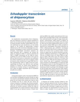 037-040 Verlhac    4/02/10 15:36        Page 37




                                                                                                                          ARTÈRES           37


         Echodoppler transcrânien
         et drépanocytose
         Suzanne VERLHAC1, Stéphane BALANDRA2
         1. Radiologue pédiatrique
         Centre de référence des Syndromes Drépanocytaires Majeurs
         Centre hospitalier intercommunal 40 avenue de Verdun, 94010 Créteil cedex et Hôpital Robert Debré, Paris 19e
         suzanne.verlhac@chicreteil.fr
         2. Radiologue, Hôpital Robert Debré, Paris 19e




         Résumé                                                            américain (NIH) et des sociétés nord-américaine (2) et euro-
                                                                           péenne (3) de neurologie (Type A, Class I des recommanda-
            Les complications neurovasculaires chez le drépanocy-          tions nord-américaines) sur la base de larges études pros-
         taire sont fréquentes et précoces et grèvent lourdement le        pectives, multicentriques. L’EDTC permet de dépister les
         devenir de ces enfants soit par des accidents cliniques aigus     sténoses et les occlusions des principales artères de la base
         et bruyants (accident vasculaire cérébral (AVC) le plus sou-      du crâne chez les enfants drépanocytaires ayant eu un acci-
         vent ischémique) soit, plus discrètement, par des troubles        dent vasculaire cérébral (AVC) avec la même sensibilité et
         cognitifs ou des troubles de l’apprentissage. L’imagerie          spécificité que l’artériographie. Elle permet d’identifier les
         médicale joue un rôle central dans le dépistage de ces com-       enfants drépanocytaires sans antécédent neurologique
         plications neurologiques et parmi l’éventail des techniques       ayant un risque élevé d’AVC (5-8) en enregistrant une accé-
         d’imagerie, l’écho-doppler transcrânien représente une            lération de la vitesse d’une ou plusieurs artères intracrâ-
         étape primordiale pour le diagnostic des sténoses des             niennes, en rapport avec une sténose constituée ou une per-
         artères du polygone de Willis et surtout la prévention de         turbation rhéologique presténotique. Le risque d’AVC est de
         l’AVC. Le doppler transcrânien, qui fait l’objet de recom-        10% par an lorsqu’au moins une vitesse TAMV est supé-
         mandations de la part de l’HAS en France et de la part du         rieure ou égale à 200 cm/sec versus 2% lorsque la vitesse
         NIH aux Etats Unis permet en recherchant une accélération         TAMV de toutes les artères est inférieure à 170 cm/sec. Chez
         des vitesses circulatoires au sein d’une ou plusieurs artères     les enfants à risque, l’AVC peut être prévenu par les traite-
         de la base du crâne, de déterminer le risque d’AVC chez l’en-     ments intensifs que sont le programme transfusionnel
         fant asymptomatique. Après un rappel succinct de la phy-          visant à maintenir le % d’hémoglobine S en dessous de 30%
         siopathologie des lésions, nous décrirons notre technique         de l’hémoglobine totale et le taux d’hémoglobine à 9 à 10 g
         d’examen en insistant sur certains points spécifiques et          par des transfusions mensuelles ou des échanges transfu-
         détaillerons les résultats normaux et pathologiques ainsi         sionnels pour limiter la surcharge en fer (réduction du risque
         que la place du doppler transcrânien dans la surveillance         de 92% (p<0,001) dans l’étude américaine STOP randomi-
         annuelle de ces enfants.                                          sant le programme transfusionnel versus la prise en charge
                                                                           standard) (9) et par la greffe de cellules souches hémato-
         Introduction                                                      poïétiques. L’EDTC détecte les sténoses à un stade plus pré-
                                                                           coce que l’IRM alors qu’elles ne sont pas encore fixées et
            L’échographie Doppler couleur transcrânienne (EDTC) est        potentiellement régressives sous traitement intensif.
         une technique d’échographie qui permet d’étudier de façon
         non invasive la vascularisation artérielle intracrânienne. Elle   La drépanocytose
         permet de voir les gros troncs artériels de la base du crâne
         et d’analyser leur flux en temps réel avec mesure des                La fréquence de l’accident vasculaire cérébral en l’ab-
         vitesses circulatoires et évaluation des résistances périphé-     sence de traitement préventif est de 11% chez le drépano-
         riques. Son utilisation chez l’enfant drépanocytaire dans la      cytaire avant l’âge de 18 ans et atteint 24% à 45 ans (4). Il
         prévention de l’accident vasculaire cérébral fait l’objet de      est le plus souvent ischémique en rapport avec une artério-
         recommandations de la Haute Autorité de Santé française           pathie sténosante par épaississement de l’intima et de la
         (HAS) (1) ainsi que du National Institute of Health nord-         média du siphon carotidien et de la portion initiale des


                                                                                            ANGÉIOLOGIE, 2010, VOL. 62, N° 1
 
