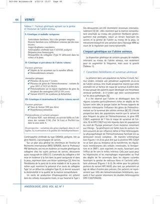 043-046 Boisseau-CM     4/02/10 15:37        Page 44




     44     VEINES

            Tableau 1 : Facteurs génétiques agissant sur la genèse
            et l’évolution de l’ulcère veineux.                                Ces découvertes ont été récemment reconnues internatio-
                                                                               nalement [3] [4] ; elles montrent que la matrice extracellu-
             I- Génétique et maladie variqueuse                                laire anormale au niveau des protéines fibrillaires généti-
                                                                               quement mal protégées, induit un terrain favorisant les
                Antécédents familiaux, liés à des groupes sanguins.            varices et la genèse de l’ulcère au niveau de la peau. Le
                Histoire familiale avec infiltration veineuse par des mas-     mécanisme évoqué est une variation dans l’épissage ARN au
                tocytes.                                                       cours de la régulation post transcriptionnelle.
                Angio-dysplasies vasculaires.
                Artériopathie cérébrale type CADASIL pedigree.
                Drépanocytose homozygote.                                      L’impact génétique sur l’ulcère veineux.
                Déséquilibre du collagène (Type IV déficient) dans les
                veines et la peau.                                                La disposition génétique de certains groupes de malades
                                                                               intervient au niveau de l’ulcère veineux, non seulement
             II- Génétique et prévalence de l’ulcère veineux                   pour en augmenter la fréquence, mais aussi la gravité
                                                                               (Tableau 1).
             Facteurs généraux
               ✔ Dépôts de fer accentués sur le membre affecté.
               ✔ Hémosidérinurie urinaire.                                     1. Caractères héréditaires et survenue ulcéreuse

             Anomalies géniques                                                    La présence dans une population du facteur V muté, fac-
               ✔ Présence du facteur V Leiden.                                 teur Leiden, entraîne une prévalence augmentée vis-à-vis
               ✔ Présence de gènes de l’hémochromatose : variants du           de l’ulcère veineux. Une étude prospective montre que cette
                 gène HFE (C282Y & H63D).                                      anomalie est un facteur de risque de survenue d’ulcère dans
               ✔ Polymorphisme sur la région régulatrice du gène du            le sous groupe des patients ayant développé une thrombose
                 récepteur des œstrogènes (ER β, ON exon).
                                                                               veineuse profonde ; le V Leiden agit donc successivement
               ✔ Variant 48XXYY du syndrome de Klinefelter.
                                                                               sur les deux pathologies [5].
             III- Génétique et cicatrisation de l’ulcère veineux ouvert            Il a été observé que l’ulcère se développait dans les
                                                                               régions cutanées particulièrement riches en dépôts de fer.
             Facteurs généraux                                                 Suivant cette idée, le groupe italien de Ferrara rapporte de
               ✔ Taux de facteur XIII peu élevé.                               manière intéressante l’influence des gènes de l’hémochro-
               ✔ Hyperhomocystéinémie.                                         matose sur la survenue des ulcères veineux [6] [7]. L’étude
                                                                               prospective dans des populations montre que le variant le
             Polymorphisme et variants géniques
                                                                               plus fréquent du gène de l’hémochromatose, le gène HFE
               ✔ Facteur XIII : taux diminué, ou activité faible en l’ab-
               sence des variants V34L (Val 34 Leu) et Pro564 Leu              C282Y, augmente de 7 fois le risque de survenue de l’ul-
               dans la sous unité A.                                           cère. Or le HFE C282Y est très répandu dans les populations
                                                                               du nord de l’Europe provenant d’une mutation remontant
             En perspective : variations des gènes impliqués dans le col-      aux Vikings… Sa pénétrance est faible mais les auteurs ita-
             lagène, la cicatrisation et la qualité des métalloprotéinases.    liens assurent de son influence même à l’état hétérozygote.
                                                                               La physiopathologie de l’hémochromatose familiale est au
            L’artériopathie cérébrale du type CADASIL pedigree, liée au        demeurant encore complexe… De manière schématique
            gène Notch3, s’accompagne de varices.                              (voir Figures 1 et 2) on peut dire que la protéine HFE C282Y
               Sur un plan plus général les chercheurs de l’Institut de        ne se liant plus au récepteur de la transferrine, les régula-
            Recherche International (IRIS) SERVIER, dont le Professeur         teurs membranaires des cellules intestinales, la ferropor-
            PM Vanhoutte, ont mis en évidence un trouble génétique du          tine et le DMT1, sont exprimés en excès, favorisant ainsi
            collagène chez les sujets porteurs de varices, découverte          l’efflux de fer vers le milieu intérieur. Cela joue aussi pour
            quasi inaugurale en 2002 [1]. L’anomalie du collagène a été        les hépatocytes et les macrophages responsables au final
            mise en évidence à la fois dans la paroi variqueuse et dans        des dépôts de fer accentués dans les régions cutanées
            la peau, exprimant donc une lésion systémique [2]. Ainsi les       favorisant la genèse de radicaux libres et l’activité cellu-
            fibroblastes de la paroi de la veine malade et de la peau du       laire ulcéreuse (Figures 1 & 2). De même pour les patients
            même sujet montrent la présence d’un excès de collagène            porteurs du variant HFE H63D, plus rare, qui présentent un
            Type I et un défaut du collagène Type III, ce dernier assurant     âge de début d’ulcère plus précoce. Ces patients ne repré-
            la distensibilité et la qualité de la matrice extracellulaire.     sentent que 10% des hémochromatoses héréditaires, aux-
               Un excès de production d’hydroxyproline est présent             quels il faut ajouter néanmoins les doubles hétérozygoties
            dans les cellules musculaires lisses, ce qui favorise le Type I.   (HFE C282Y/H63D).


            ANGÉIOLOGIE, 2010, VOL. 62, N° 1
 