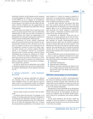 047-055 Creton    4/02/10 15:38         Page 49




                                                                                                                                   VEINES         49

         échantillons tissulaires ont été analysés par des marqueurs          partie moyenne et 1 patient sur presque la totalité) et 4
         immunohistologiques au S100 qui est un marqueur de nerf              présentaient une revascularisation complète faite de mul-
         et Ki-67 (Mib1) qui est un marqueur de la prolifération              tiples canaux qui remettaient en continuité le segment dis-
         endothéliale. Il n’y avait pas de différence significative dans      tal de la saphène qui présentait un reflux.
         les deux groupes, ce qui signifie qu’on peut obtenir des dila-          La seconde étude concernait 102 patients (20). Après
         tations veineuses simplement par des augmentations de                deux mois, 6 patients avaient des flux lents et des reflux
         pression sans que les phénomènes de prolifération veineuse           lents constatés dans les hématomes sur le trajet d’éveinage
         soient présents.                                                     saphène. Après un an, la revascularisation s’étendait de
             D’autres auteurs dont Takase (13) ont montré que la dif-         façon proximale vers l’ancien moignon de crossectomie
         férence de pression pouvait induire aussi des phénomènes             chez 3 patients, 2 hématomes recanalisés étaient recon-
         inflammatoires. En effet, dans son étude une élévation de            nectés avec la veine fémorale commune.
         pression veineuse avait montré une augmentation de la                   Le traumatisme de l’opération initiale peut être un
         perméabilité micro vasculaire (extravasation liquidienne et          inducteur de la néovascularisation par le biais des héma-
         cellulaire témoin de phénomènes inflammatoires).                     tomes. Dans une étude d’Earnshaw (21), il y avait un taux
             Les phénomènes de tension latérale superficielle                 plus important de nouvelle néovascularisation dans le
         (shear stress) pourraient être aussi des inducteurs de néo-          groupe de patients opérés pour des récidives variqueuses
         vascularisation. Owatverot (14) a démontré que les flux              que dans le groupe opéré pour des varices primaires. Il est
         lents, les variations de vitesse et les turbulences (ce qui          effectivement connu que la chirurgie de la récidive est plus
         est typiquement constaté au niveau de la région ingui-               agressive, plus traumatisante que la chirurgie de première
         nale après résection de la jonction saphéno fémorale),               intention. De ce fait, les hématomes étaient certainement
         surtout si ces turbulences induisent les mouvements                  beaucoup plus importants dans ce groupe de patients opé-
         alternatifs avant et arrière, pourraient rendre les cellules         rés de récidive.
         endothéliales plus sensibles aux médiateurs de l’inflam-                Parmi les différentes causes de néovascularisation, il y a
         mation. L’étirement de cellules endothéliales et muscu-              au moins 3 causes qui dépendent directement de la façon
         laires lisses pourrait aussi avoir un effet direct sur la bio-       dont l’opération initiale a été réalisée. Ces causes dépen-
         logie cellulaire incluant la synthèse et le relâchement de           dent donc directement du traumatisme chirurgical :
         plusieurs molécules comme les leucotriènes, prostaglan-                 ✔ inflammation
         dines, bradykinines, cytokines.                                         ✔ cicatrisation inflammatoire
             Les liens qui relient tous ces phénomènes avec le VEGF,             ✔ revascularisation d’hématomes
         ses récepteurs cellulaires ainsi que la tension superficielle et        ✔ différence de pression importante qui dépend en fait
         les réactions inflammatoires ont été largement démontrés                    de la stratégie opératoire réalisée lorsqu’une simple
         (15-17).                                                                    ligature de la crosse a été réalisée sans résection du
                                                                                     tronc incontinent.
         4. Vaisseaux préexistants : veines lymphogan-
         glionnaires                                                          Définition macroscopique et microscopique

            L’hypertrophie de vaisseaux préexistants qui réalisent               La néovascularisation est définie macroscopiquement
         une connexion entre la veine fémorale, les différentes               (22, 23) par de nombreuses lumières situées dans un tissu
         veines résiduelles situées à la partie haute de cuisse et            remanié, ces lumières veineuses étant traversées par des
         celles du pelvis, est un phénomène évident. Ces éléments             travées. Elles sont très irrégulières et tassées les unes sur les
         prennent part au phénomène de néovascularisation (18).               autres faisant penser à des vaisseaux nouvellement formés
                                                                              et non à des vaisseaux préexistants.
         5. Revascularisation des hématomes                                      Classiquement, la paroi endothéliale de ces néovaisseaux
                                                                              présente peu de fibres élastiques et n’a pas d’adventice bien
            Plusieurs études récentes ont montré le rôle des héma-            distincte. D’un point de vue microscopique, ces parois vei-
         tomes.                                                               neuses sont irrégulières avec des grandes variétés d’épais-
            La première étude (19) concernait 70 strippings. A une            seurs le long de la circonférence, avec souvent plusieurs
         semaine, 54 membres présentaient des petits hématomes et             lumières.
         16 présentaient des hématomes volumineux. Après un an,                  Sur des pièces opératoires, Van Rij (24) a réalisé des
         seul ces 16 patients présentaient aussi de la revascularisa-         moulages en résine qui montrent un important réseau de
         tion sur les trajets des hématomes. Parmi eux, 12 avaient            tunnels tortueux connectés les uns avec les autres de tailles
         des revascularisations partielles (6 sur le tiers distal, 5 sur la   et de formes très variables.


                                                                                                ANGÉIOLOGIE, 2010, VOL. 62, N° 1
 