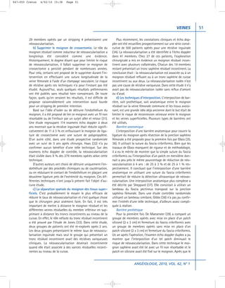 047-055 Creton    4/02/10 15:38        Page 51




                                                                                                                               VEINES         51

         29 membres opérés par un stripping 4 présentaient une                 Plus récemment, les constations cliniques et écho dop-
         néovascularisation.                                               pler ont été recueillies prospectivement sur une série consé-
             b) Supprimer le moignon de crossectomie. Le rôle du           cutive de 500 patients opérés pour une récidive inguinale
         moignon résiduel comme inducteur de néovascularisation a          (34). La néovascularisation a été identifiée à l’écho doppler
         longtemps été considéré comme une évidence.                       dans 41 membres. Chez 27 de ces patients, l’exploration
         Historiquement, le dogme disant que pour limiter le risque        chirurgicale a mis en évidence un moignon résiduel incon-
         de néovascularisation, il fallait supprimer ce moignon de         tinent avec plusieurs collatérales. Chacun des 14 membres
         crossectomie a persisté pendant de nombreuses années.             restant présentait un tronc saphène résiduel incontinent. La
         Pour cela, certains ont proposé de le supprimer durant l’in-      conclusion était : la néovascularisation est associée ou à un
         tervention en effectuant une suture longitudinale de la           moignon résiduel refluant ou à un tronc saphène de cuisse
         veine fémorale à l’aide d’un clampage vasculaire. Le risque       incontinent ou aux deux. La néovascularisation isolée n’est
         de récidive après ces techniques n’a pour l’instant pas été       pas une cause de récidive variqueuse. Dans cette étude il n’y
         étudié. Aujourd’hui, seuls quelques résultats préliminaires       avait pas de néovascularisation isolée sans reflux d’amont
         ont été publiés sans résultat bien convaincant. De toute          ou d’aval.
         façon, quels qu’en seraient les résultats, il est difficile de        d) Les techniques d’interposition. L’interposition de bar-
         proposer raisonnablement une intervention aussi lourde            rière, soit prothétique, soit anatomique entre le moignon
         pour un stripping de première intention.                          résiduel sur la veine fémorale commune et les tissus avoisi-
             Basé sur l’idée d’isoler ou de détruire l’endothélium du      nant, est une grande idée déjà ancienne dont le but était de
         moignon, il a été proposé de lier ce moignon avec un fil non      limiter le risque de reconnexion veineuse entre le moignon
         résorbable ou de l’enfouir par un surjet aller et retour (31).    et les veines superficielles. Plusieurs types de barrières ont
         Une étude regroupant 114 examens écho doppler à deux              été utilisés.
         ans montrait que la récidive inguinale était réduite signifi-         Barrière anatomique
         cativement de 11 à 3 % en enfouissant le moignon de liga-             L’interposition d’une barrière anatomique pour couvrir la
         ture de crossectomie avec une suture de polypropylène.            ligature du moignon après résection de la jonction saphéno
         D’un autre côté, dans une étude prospective randomisée            fémorale a été proposée pour la première fois par Glass (35,
         avec un suivi de 5 ans après chirurgie, Haas (32) n’a pu          36). Il utilisait la suture du fascia cribriformis. Bien que les
         confirmer aucun bénéfice d’une telle technique. Sur des           travaux de Glass manquent de rigueur et de méthodologie,
         examens écho doppler de contrôle, la néovascularisation           il a eu le mérite de montrer que la simple suture du fascia
         était visible dans 9 % des 279 membres opérés selon cette         cribriformis ou l’interposition d’un patch en mersilène don-
         technique.                                                        nait a peu près le même pourcentage de réduction de néo-
             D’autres auteurs ont choisi de détruire uniquement l’en-      vascularisation à 4 ans : de 25 à 3 % et de 25 à 1 % res-
         dothélium par des procédés chimiques ou de cautérisation,         pectivement. Il concluait que l’interposition d’une barrière
         ou en réduisant le contact de l’endothélium en plaçant une        anatomique en utilisant une suture du fascia cribriformis
         deuxième ligature près de l’extrémité du moignon. Ces dif-        permettait de réduire la détection ultrasonique de néovas-
         férentes techniques n’ont jusqu’à présent fait l’objet d’au-      cularisation. Une interposition anatomique plus complexe a
         cune étude.                                                       été décrite par Sheppard (37). Elle consistait à utiliser un
             c) La séparation spatiale du moignon des tissus super-        lambeau du fascia pectineus transposé sur la jonction
         ficiels. C’est probablement le moyen le plus efficace de          saphéno fémorale. Dans une étude contrôlée randomisée
         réduire le taux de néovascularisation et c’est quelque chose      utilisant un lambeau similaire, Gibbs (38) n’a pas pu confir-
         que le chirurgien peut aisément faire. En fait, il est très       mer l’intérêt d’une telle technique, d’ailleurs assez compli-
         important de mettre à distance le moignon résiduel et les         quée à réaliser.
         différentes veines résiduelles du membre inférieur en sup-            Barrière prothétique
         primant à distance les troncs incontinents au niveau de la            Pour la première fois De Maeseneer (39) a comparé un
         cuisse. En effet, le rôle néfaste du tronc résiduel incontinent   groupe de membres opérés avec mise en place d’un patch
         a été prouvé par l’étude de Jones (33). Dans cette étude,         siliconé (2 x 3 cm) et fermeture du fascia cribriformis avec
         deux groupes de patients ont été ré-explorés après 2 ans.         un groupe de membres opérés sans mise en place d’un
         Les deux groupes présentaient le même taux de néovascu-           patch siliconé (2 x 3 cm) et fermeture du fascia cribriformis.
         larisation inguinale mais seul le groupe qui présentait un        Un an après l’opération, l’examen écho doppler duplex a pu
         tronc résiduel incontinent avait des récidives variqueuses        montrer que l’interposition d’un tel patch diminuait le
         cliniques. La néovascularisation devenait incontinente            risque de néovascularisation. Dans cette technique le moi-
         quand elle était associée à des varices résiduelles inconti-      gnon saphène avait été lié avec un fil non résorbable et le
         nentes au niveau de la cuisse.                                    patch en silicone avait été fixé sur le moignon. Après que le


                                                                                            ANGÉIOLOGIE, 2010, VOL. 62, N° 1
 