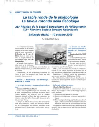 056-062 autres rubriques     4/02/10 15:38       Page 56




     56     COMPTE RENDU DE CONGRÈS


                        La table ronde de la phlébologie
                       La tavola rotonda della flebologia
            XLIe Réunion de la Société Européenne de Phlébectomie
                  XLIima Riunione Societa Europea Flebectomia
                                   Bellaggio (Italie) – 10 octobre 2009
                                                          P.L. CHOUKROUN (Paris)



               Il y a 3 ans, nous nous réunis-                                                            II. Chirurgie de l’insuffi-
            sions au bord du lac de Garde et                                                           sance veineuse superficielle ou
            cette fois encore, c’est l’Italie du                                                       profonde par valvuloplastie
            nord qui nous a accueillis à                                                               2009.
            Bellaggio, sur le lac de                                                                      Giovanni Battista AGUS
            Côme, dans un cadre somp-                                                                  (Milan)
            tueux et chargé d’Histoire qui                                                                La valvuloplastie a pour but
            fut chanté par Virgile, dans « les                                                         la diminution du reflux sanguin
            Géorgiques ».                                                                              et de l’hypertension veineuse.
               La formule choisie était une                                                               Elle peut avoir son intérêt
            table ronde sur la phlébologie                                                             dans des cas bien sélectionnés
            avec des orateurs de toute l’Europe, souvent choisis en       de syndromes post-thrombotiques.
            dehors de notre Société et par contre des modérateurs issus       OPIE a publié une large étude utilisant une valve mono-
            de nos rangs.                                                 cuspide sur une cohorte importante de patients avec de
               L’organisation à la fois méticuleuse et grandiose fut      bons résultats. Ont également été utilisés les patchs en PTF.
            l’œuvre de notre cher président, Luigi Fossati que nous           Parallèlement, S. CAMILLI réalise des valvuloplasties
            remercions chaleureusement.                                   externes avec la prothèse OSES élastique flexible.
                                                                              Ces méthodes doivent être retenues dans l’arsenal de
              SESSION I. – Modérateurs – Drs P.Pittalluga –               l’insuffisance veineuse profonde et dans le syndrome post-
            A.Oesch & JC. Scialom                                         thrombotique.

               I. La thérapie des varices : des papyrus égyptiens à nos      III. Thérapie médicale des varices.
            jours                                                            Claudio ALLEGRA (Rome)
               Giorgio AGRIFOGLIO (Milan)                                    Le traitement médical est un volet important dans la
               L’auteur fait un rappel historique, bien documenté, avec   thérapie des varices (CIF : Italian Guide Lines) qui repose sur
            de belles iconographies sur la thérapie des varices depuis    quatre méthodes.
            l’Egypte ancienne, les médecins grecs et romains                 1) Compression bien adaptée et contrôlée.
            (Hypocrate, Celsius), le Moyen âge avec notamment les            2) Marche, activité physique et conseils hygiéno-diété-
            médecins arabes (Ibn Néfis - Avicenne), la découverte de la           tiques.
            circulation par Harvey.                                          3) Pharmacologie : les drogues phlébotropes sont mul-
               Il évoque les débuts de la chirurgie des varices (avec             tiples. Les benzopyranes (flavonoïdes) diminuent l’ad-
            Keller, Mayo, Babcock), l’apport plus récent du Doppler,              hésion des leucocytes. Les Glucosaminoglycates sont
            puis de l’écho-Doppler, les nouvelles méthodes théra-            antioxydants, ils diminuent les dépôts de fibrinogène. On
            peutiques et enfin les pratiques anesthésiques succes-        connait le rôle des leucocytes sur la détérioration pariétale
            sives.                                                        et valvulaire.



            ANGÉIOLOGIE, 2010, VOL. 62, N° 1
 