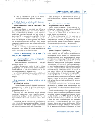 056-062 autres rubriques       4/02/10 15:38        Page 57




                                                                                          COMPTE RENDU DE CONGRÈS                           57

            4) Enfin, la sclérothérapie liquide ou en mousse :                Cette étude rejoint un certain nombre de travaux qui
               méthode économique et largement répandue.                   remettent en question le dogme de la crossectomie systé-
                                                                           matique.
            IV. L’étude duplex du patient avant le traitement :
         Comment étudier le reflux veineux ?                                   III. Le laser endoveineux : actualités
            Federico ANNONI - Aïda DE STEFANO & Carla                          Guglielmo EMANUELLI (Monza)
         LUCCI (Milan)                                                         L’auteur propose en parallèle d’une part, une revue de la
            L’étude écho-Doppler est essentielle pour affirmer et          littérature sur le traitement par laser endoveineux (EVLT) ;
         quantifier le reflux, mais surtout pour choisir une thérapeu-     d’autre part, son expérience personnelle.
         tique. Un bel exemple est offert par la veine épigastrique            L’occlusion et l’interruption de l’insuffisance de la
         superficielle, tributaire de la crosse, mais dont l’origine est   Grande Saphène varie entre 87 et
         abdominale. Elle est parfois tortueuse, peut être vicariante          98 % des membres traités, mais très peu de cas ont
         et donc, il convient de réfléchir avant de l’interrompre lors     nécessité une réintervention, en particulier chez les malades
         d’une cure chirurgicale. On utilise également dans certains       asymptomatiques. Dans les cas symptomatiques, on peut
         cas l’écho-Doppler multi-gate, dérivé des études ultraso-         avoir recours à un nouveau traitement laser ou à la sclérose
         niques du cerveau, permettant une meilleure objectivation         à la mousse ou en dernier ressort, à la crossectomie.
         des reflux veineux.
            L’IRM n’a pas à ce jour supplanté l’écho-Doppler pour              IV. Les concepts qui ont fait évoluer le traitement des
         deux raisons : coût financier de l’IRM et amélioration des        varices.
         images fournies par l’écho-Doppler veineux.                           Claude FRANCESCHI (Boulogne)
                                                                               Les varices sont un symptôme parmi d’autres, de l’insuf-
           SESSION 2. Modérateurs : Drs B. REA – M.                        fisance veineuse. Elles sont le résultat de dysfonctionne-
         PACESCU & S. CHASTENET                                            ments variés du système veineux. Leur traitement logique
                                                                           consiste à corriger la cause. La reconnaissance de la cause
            I. La prévention de l’ulcère veineux est-elle possible ?       demande une connaissance approfondie de la physiopatho-
            Piero BONADEO (Tortona)                                        logie hémodynamique. Cette physiopathologie a été nourrie
            L’ulcère veineux dont la prévalence est de 1 à 3 % de la       de concepts hémodynamiques qui ont permis une modéli-
         population générale est                                           sation théorique cohérente. Cette modélisation a conduit à
            récidivant dans un grand nombre de cas. Les théories           des approches diagnostiques et thérapeutiques nouvelles,
         pathogéniques sont de deux ordres : théorie ischémique            inaugurées par la cure CHIVA en 1998. Elle a apporté la car-
         (coiffe de fibrine) ou non ischémique (inhibition des fac-        tographie anatomo-fonctionnelle, précisé les notions de
         teurs de croissance – rôle des leucocytes).                       shunt ouverts et fermés, de points de réentrée et de frac-
            La prévention repose sur la compression, le traitement         tionnement dynamique de la pression hydrostatique. Elle a
         de la maladie variqueuse médical, sclérothérapique ou chi-        insisté sur l’effet nocif à court et/ou long terme de la sup-
         rurgical.                                                         pression des veines, y compris variqueuses, tant en terme de
                                                                           souffrance tissulaire qu’en terme de récidive et d’évolutivité
            II. La Crossectomie : un dogme qui est en train de             de la varicose. Diverses études ont démontré la pertinence
         s’écrouler                                                        de ces notions.
            Paolo CASONI (Parme)                                               Les unes ont montré la survenue de varicosités et télan-
            La crossectomie est considérée comme le procédé stan-          giectasies et de nouvelles varices significativement plus
         dard pour traiter les varices de la grande veine saphène.         importantes après éveinage, qu’après cure CHIVA (Maeso et
         Selon l’auteur, elle serait grevée d’une récidive par néoan-      coll).
         giogénèse dans 50 % des cas.                                          D’autres ont démontré que la chirurgie conservatrice ne
            Il présente une étude randomisée de 124 membres                respectant pas les conditions hémodynamiques nécessaires
         comportant deux groupes égaux : saphénectomies +                  au drainage entrainait significativement plus de récidive
         crossectomies et d’autre part : saphénectomies avec               que les véritables cures CHIVA (Capelli et coll). Enfin,
         ligature à 2 cm au dessous de la jonction saphéno-fémo-           Caillard et coll ont montré la normalisation du calibre et de
         rale.                                                             la paroi des troncs saphéniens après des traitements
            Les études à 12 et 24 mois n’ont pas montré de diffé-          conservateurs et hémodynamiques de type CHIVA. Ces faits
         rence entre les deux groupes, alors que, à 5 ans, le taux de      conduisent à penser que nombre d’évolutivités et récidives
         récidive atteindrait 20% dans le groupe avec crossecto-           post-opératoires ne sont pas l’effet d’une évolution sponta-
         mie, versus 10% dans le groupe sans crossectomie.                 née de la maladie, mais plutôt la conséquence des traite-


                                                                                            ANGÉIOLOGIE, 2010, VOL. 62, N° 1
 