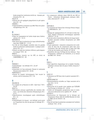 063-071 Index   4/02/10 16:33       Page 69




                                                                                            INDEX ANGÉIOLOGIE 2009                     69

           étude prospective multicentre de 60 cas : résultats pré-     • La compression médicale classe 3(20-36 mm HG) en
           liminaires. N°4 : 45                                           France : Indications thérapeutiques, pratiques médi-
         COLLET JP.                                                       cales, observance N° : 47-48
         • Gestion des anti-agrégants plaquettaires en péri-opéra-
           toire. N°1 : 33
         CONARD J.                                                      H
         • Hypersensibilité et résistance aux AVK. Place de la phar-    HARTUNG O.
           macogénétique. N°4 : 56                                      • Le traitement de l’obstruction chronique fémoro-iliaque.
                                                                          O. HARTUNG N°4 : 34*
                                                                        HAS.
         D
                                                                        • Dosage des apolipoprotéines A1 et B dans le bilan lipi-
         De CASSIN P.                                                     dique. Rapport d’évaluation technologique septembre
         • Place de l’angioplastie de l’artère rénale dans l’athéro-      2008 N°2 : 27-30
           sclérose. N°1 : 14-15                                        • Liste des actes et prestations affection de longue durée :
         DEPAIRON M.                                                      Accident vasculaire cérébral. Actualisation juin 2009
         • Nos atouts dans la prévention du risque athérothrombo-         N°3 : 66-82
           tique dans l’AOMI. N°1 : 17-18                               HUMBERT P.
         • Le rôle de l’écho-Doppler carotidien dans les grandes        • Etude exploratoire : évaluation comparative de la tolé-
           études de prévention cardiovasculaire : la plaque caroti-      rance de deux bas de compression après deux jours
           dienne. N°4 : 6-7                                              d’utilisation chez des femmes dont la peau était déjà
         • Devant une plaie des membres inférieurs, quels diagnos-        irritée par des bandes auto-fixantes. N°1 58-59
           tics évoquer ? N°4 : 38                                      • Paramètres clés pour l’enfilage des bas médicaux : Taux
         DRAHI E.                                                         d’hydratation, coefficient de frottement, et la texture
         • Informations récentes sur les EPP, en direct de                des BMC. N°4 : 49-50
           l’UNAFORMEC N°3 : 99
                                                                        K
         F
                                                                        KANE A.
         FERRARA F.                                                     • Quel algorithme diagnostique de la maladie thrombo-
         • Sclérothérapie : ma méthode. N°4 : 23-24*                      embolique veineuse dans les pays à faibles ressources ?
         FITOUSSI M.                                                      N°1 : 64
         • Association de faux-anévrysme fémoral et anévrysme
           fémoral contro-latéral. N°3 : 93-95
                                                                        L
         FRANCHESCI C.
         • Quand les progrès technologiques font reculer la             LAISSY JP.
           science, voire la conscience. N°3 : 7-8                      • Indications du TEP-Scan chez le patient vasculaire N°1 :
                                                                          10-11
                                                                        LANTERI-MINET M
         G
                                                                        • Recommandations actuelles sur l’algie vasculaire de la
         GALIANO M.                                                       face. N°4 : 13-14
         • La maladie de La Peyronie en 2010 : Quel futur ? N°4 :       LEBARD C.
           29-30*                                                       • Destruction de la grande veine saphène par CLOSURE
         GILLET JL.                                                       Fast.Principes et résultats. N°1 : 42-44
         • Thromboses veineuse superficielles des membres infé-         • Intérêt de l’échographie peropératoire dans le traite-
           rieurs : aux limites des indications thérapeutiques. N°2 :     ment de la destruction de la saphène. N°1 : 46-48
           47-51                                                        LEFLOCH E.
         • Manifestations neurologiques après sclérothérapie.           • Amélioration de l’observance de la thérapie par
           N°4 : 14                                                       Compression Classe 3(20-36 mmHG) Résultats de tests
         GUEX JJ.                                                         sur BMC>30 mm HG N°4 : 50
         • Sclérothérapie à la mousse : une méthode sure.le point       LUCAS C.
           sur l’importance du choix du gaz pour le mélange. N°1 :      • Quoi de neuf dans la prévention secondaire de l’ischémie
           53-54                                                          cérébrale ? N°3 : 47-52



                                                                                        ANGÉIOLOGIE, 2010, VOL. 62, N° 1
 