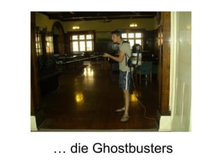 … die Ghostbusters 