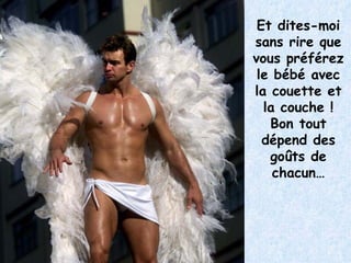 Et dites-moi sans rire que vous préférez le bébé avec la couette et la couche ! Bon tout dépend des goûts de chacun… 