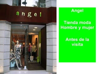 Angel Tienda moda Hombre y mujer Antes de la visita 