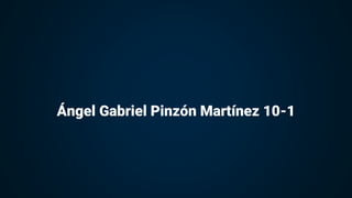 Ángel Gabriel Pinzón Martínez 10-1
 
