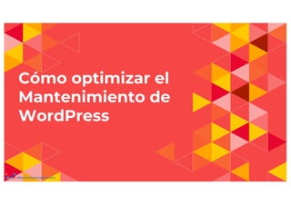 Cómo optimizar el
Mantenimiento de
WordPress
https://webpamplona.com
 