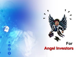 For   Angel Investors 