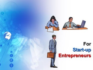 For Start-up  Entrepreneurs 