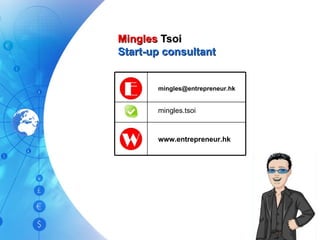 Mingles  Tsoi Start-up consultant www.entrepreneur.hk mingles.tsoi [email_address] 