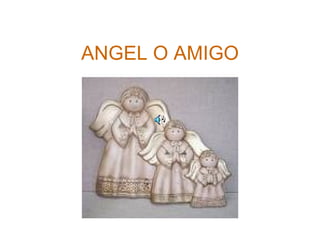 ANGEL O AMIGO 