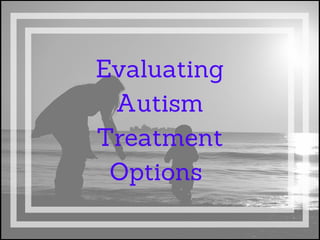 Evaluating Autism Treatment Options 