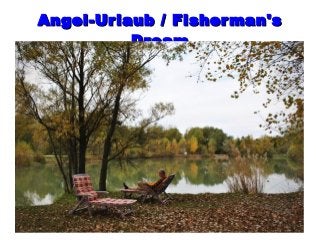 Angel-Urlaub / Fisherman'sAngel-Urlaub / Fisherman's
DreamDream
 