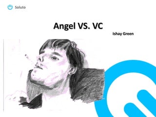 Angel VS. VC Ishay Green 