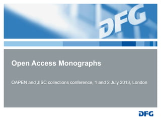 Open Access Monographs
OAPEN and JISC collections conference, 1 and 2 July 2013, London
 