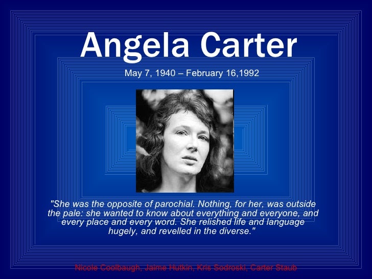 angela carter essay The textual analysis here undertaken of angela carter's the company of wolves is intended to follow the lines of roland barthes' analysis of edgar allan poe's the facts in the case of m valdemar. angela carter essay The textual analysis here undertaken of angela carter's the company of wolves is intended to follow the lines of roland barthes' analysis of edgar allan poe's the facts in the case of m valdemar.