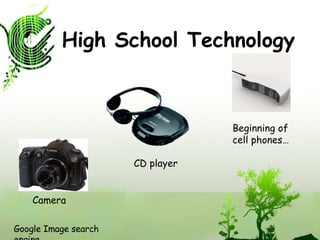 High School Technology Camera CD player Beginning of cell phones… Google Image search engine 
