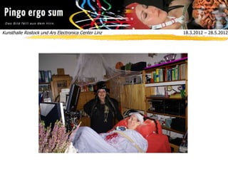 Kunsthalle Rostock und Ars Electronica Center Linz  18.3.2012 – 28.5.2012
 