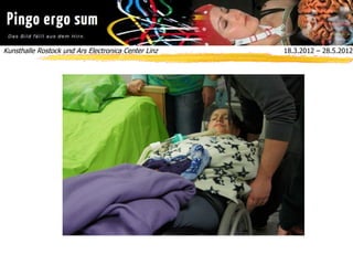Kunsthalle Rostock und Ars Electronica Center Linz  18.3.2012 – 28.5.2012
 