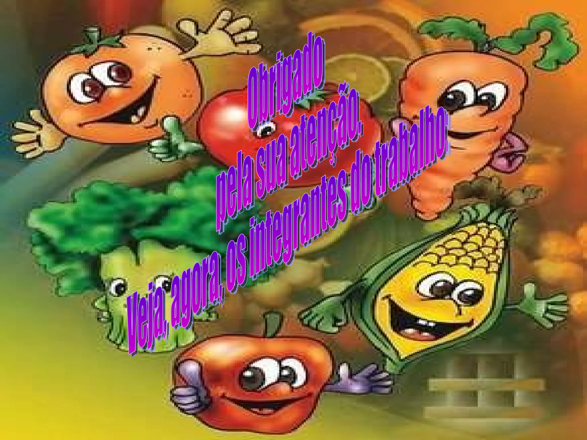 Obrigado pela sua atenção. Veja, agora, os integrantes do trabalho: