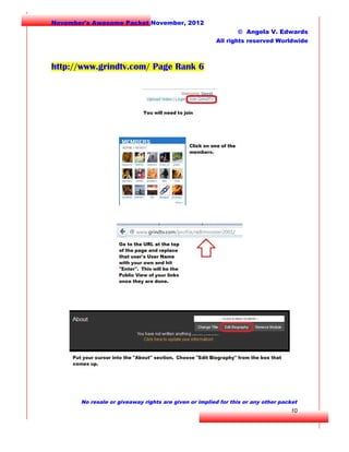 November's Awesome Packet November, 2012
© Angela V. Edwards
All rights reserved Worldwide

http://www.grindtv.com/ Page Rank 6

No resale or giveaway rights are given or implied for this or any other packet

10

 