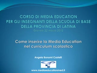 Angela Bonomi Castelli




www.mediaeducationmed.it
 