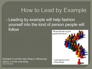 How to Lead by ExampleLeading by example will help fashion yourself into the kind of person people will followExample is not the main thing in influencing others, it is the only thing.Albert Schweitzer