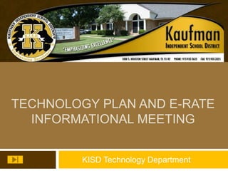 TECHNOLOGY PLAN AND E-Rate Informational Meeting KISD Technology Department 