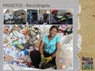 PROJETOS - Reciclângela
 