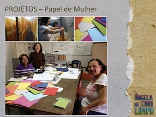 PROJETOS – Papel de Mulher
 